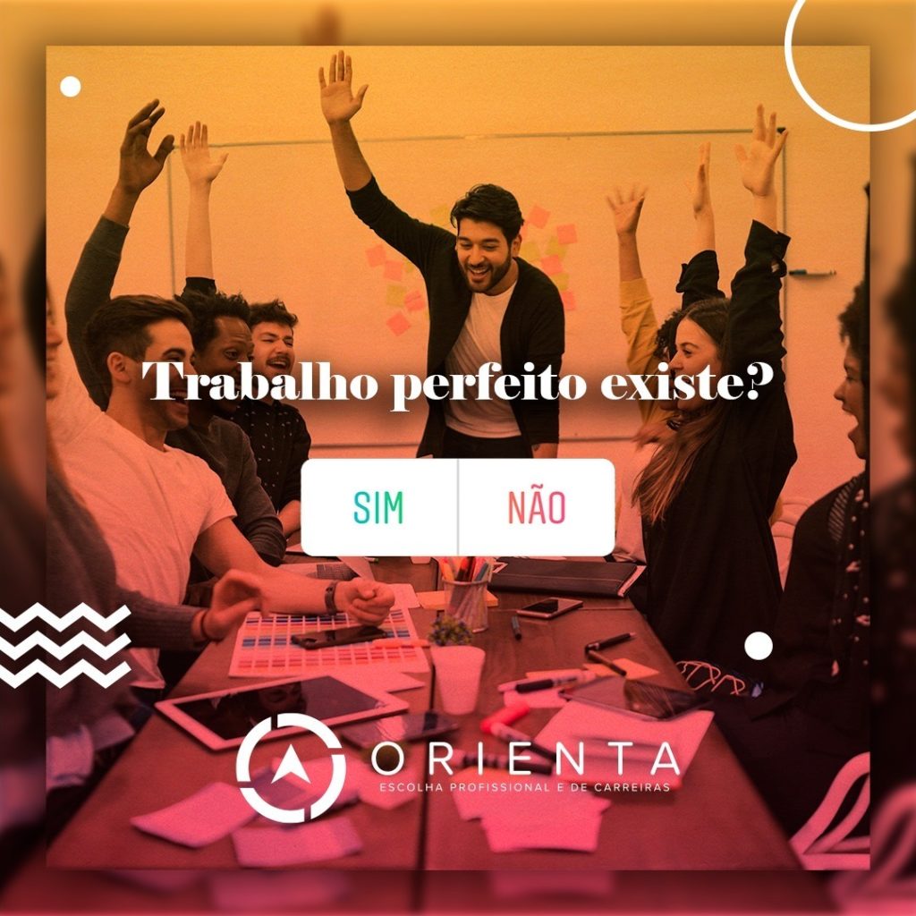 Trabalho perfeito existe?